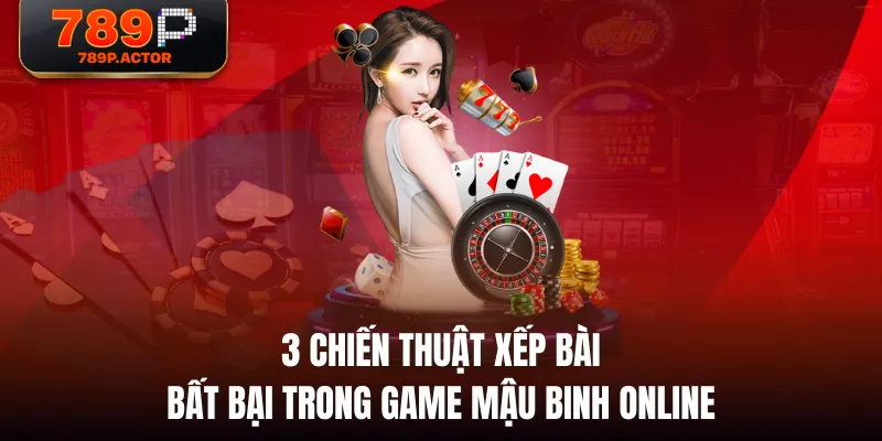 3 chiến thuật xếp bài bất bại trong game Mậu Binh online