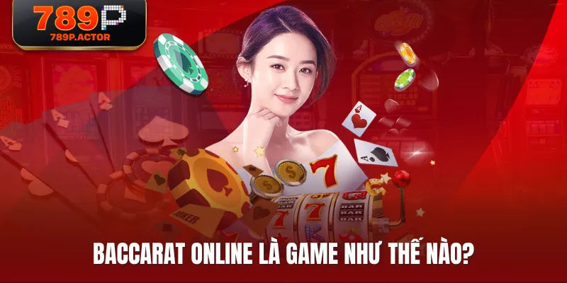 Baccarat Online là game như thế nào? Baccarat Online là game như thế nào?