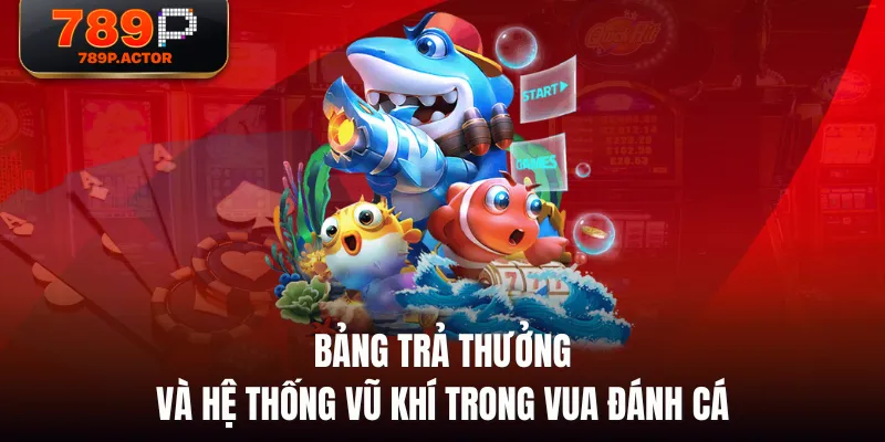 Bảng trả thưởng và hệ thống vũ khí trong Vua Đánh Cá