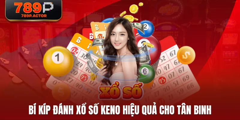 Bí kíp đánh Xổ Số Keno hiệu quả cho tân binh Bí kíp đánh Xổ Số Keno hiệu quả cho tân binh