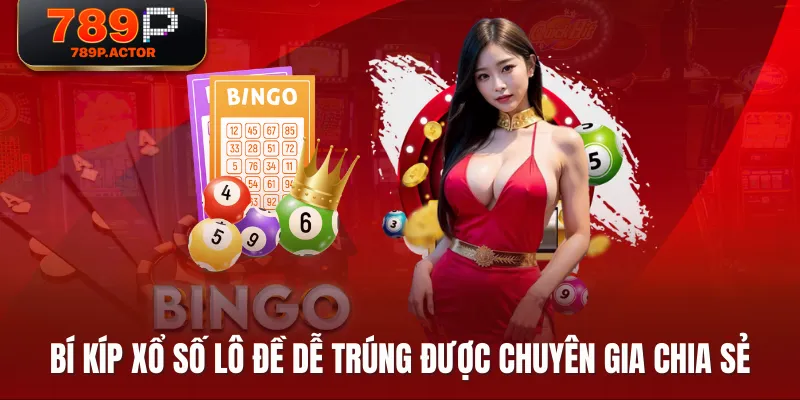 Bí kíp xổ số lô đề dễ trúng được chuyên gia chia sẻ