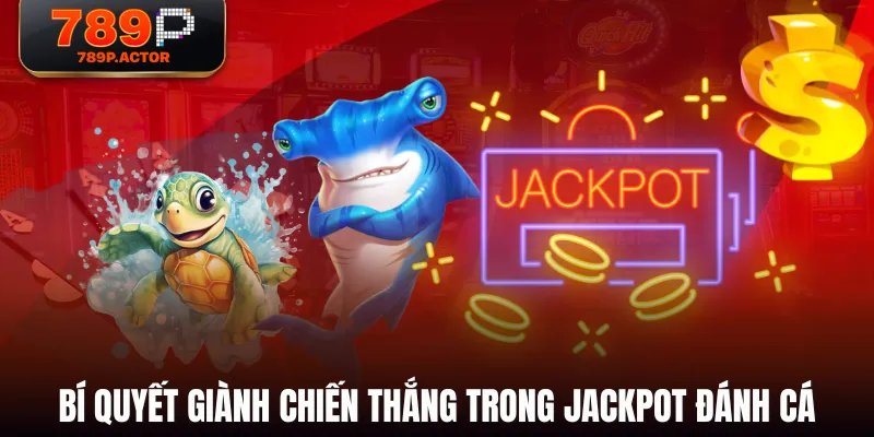 Bí quyết giành chiến thắng trong Jackpot Đánh Cá