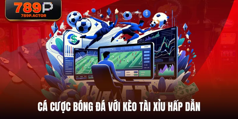 Cá cược bóng đá với kèo Tài Xỉu hấp dẫn Cá cược bóng đá với kèo Tài Xỉu hấp dẫn