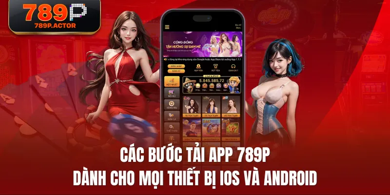 Các bước tải app 789P dành cho mọi thiết bị iOS và Android Các bước tải app 789P dành cho mọi thiết bị iOS và Android