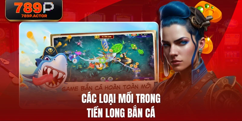 Các loại mồi trong Tiền Long bắn cá Các loại mồi trong Tiền Long bắn cá