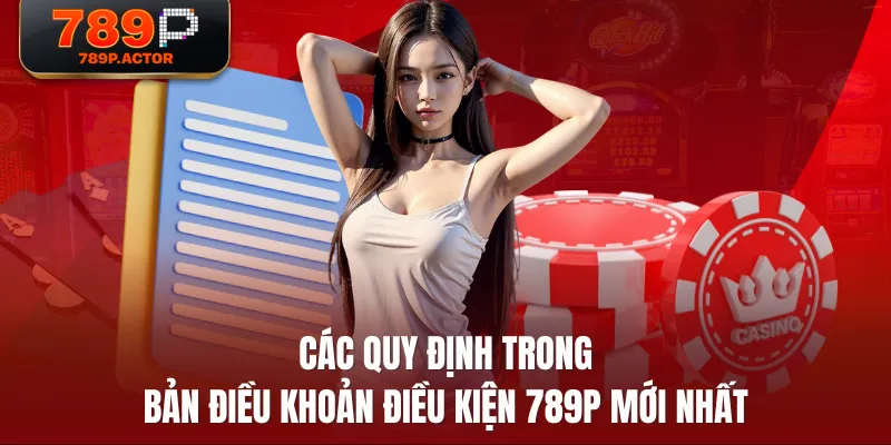 Các quy định trong bản điều khoản điều kiện 789P mới nhất