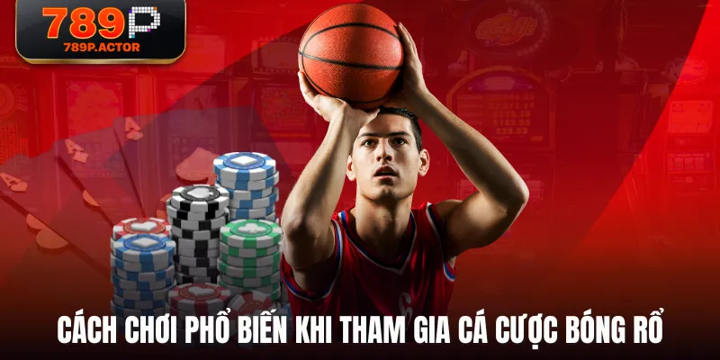 Cách chơi phổ biến khi tham gia cá cược Bóng Rổ Cách chơi phổ biến khi tham gia cá cược Bóng Rổ