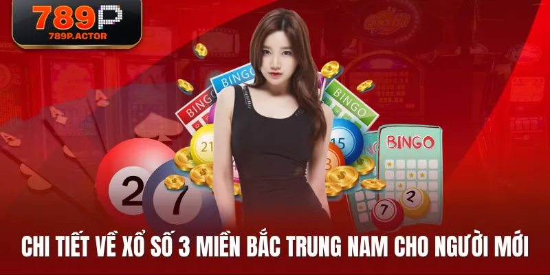 Chi tiết về xổ số 3 miền Bắc Trung Nam cho người mới
