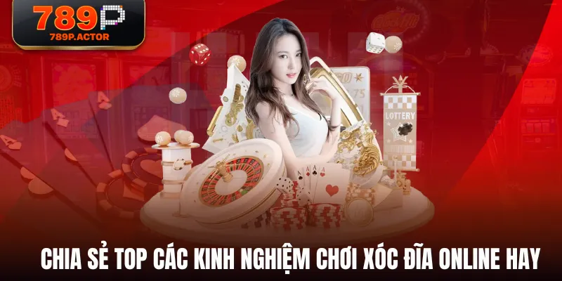 Chia sẻ top các kinh nghiệm chơi Xóc Đĩa Online hay Chia sẻ top các kinh nghiệm chơi Xóc Đĩa Online hay
