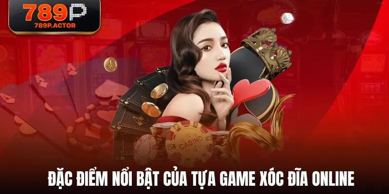 Đặc điểm nổi bật của tựa game Xóc Đĩa Online Đặc điểm nổi bật của tựa game Xóc Đĩa Online