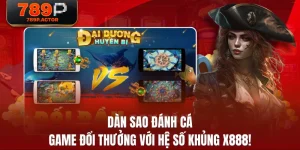 Dàn Sao Đánh Cá - Game Đổi Thưởng Với Hệ Số Khủng X888!
