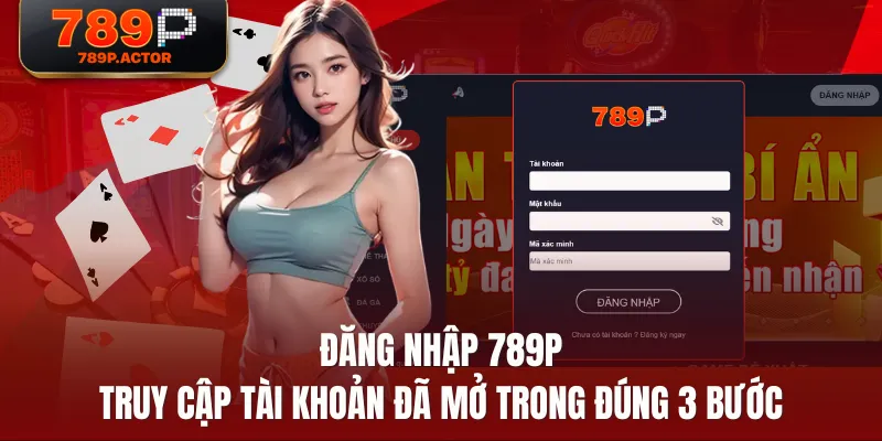 Đăng Nhập 789P - Truy Cập Tài Khoản Đã Mở Trong Đúng 3 Bước