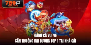 Đánh Cá Vui Vẻ - Săn Thưởng Đại Dương Top 1 Tại Nhà Cái