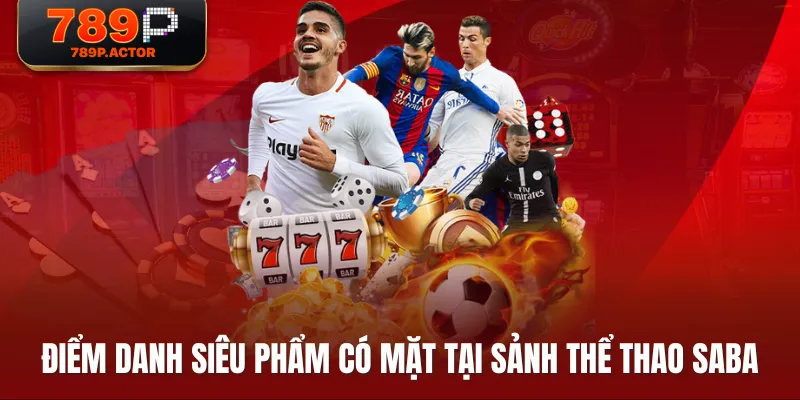 Điểm danh siêu phẩm có mặt tại sảnh thể thao SABA