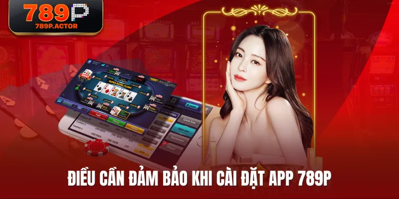 Điều cần đảm bảo khi cài đặt app 789P Điều cần đảm bảo khi cài đặt app 789P