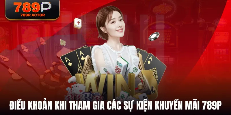 Điều khoản khi tham gia các sự kiện khuyến mãi 789P Điều khoản khi tham gia các sự kiện khuyến mãi 789P