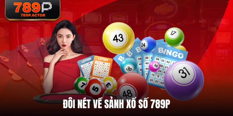 Đôi nét về sảnh Xổ Số 789P Đôi nét về sảnh Xổ Số 789P