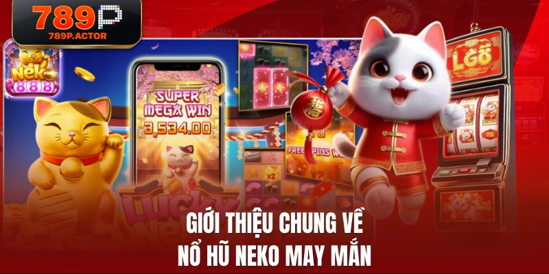 Giới thiệu chung về nổ hũ Neko may mắn