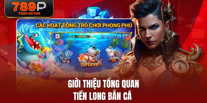 Giới thiệu tổng quan Tiền Long bắn cá Giới thiệu tổng quan Tiền Long bắn cá