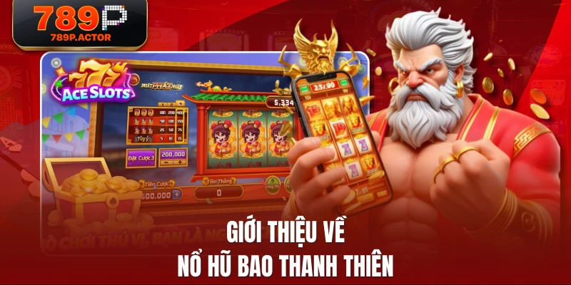 Giới thiệu về nổ hũ bao thanh thiên