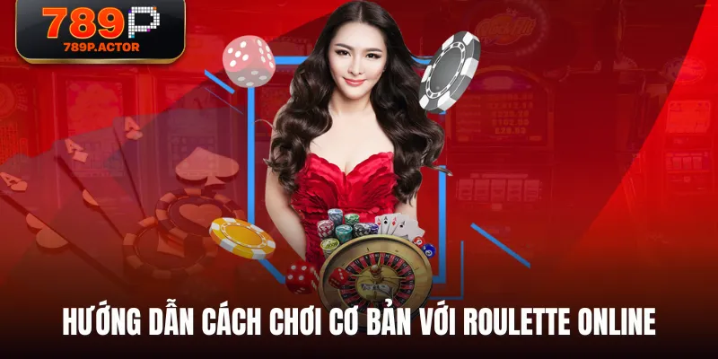 Hướng dẫn cách chơi cơ bản với Roulette Online Hướng dẫn cách chơi cơ bản với Roulette Online