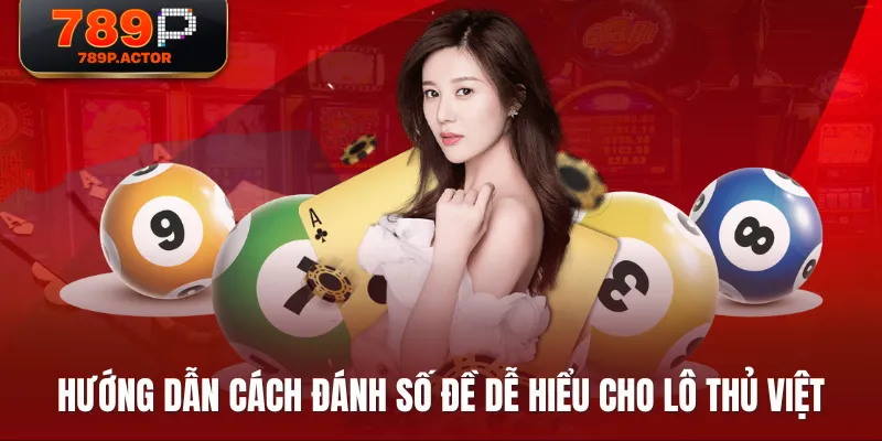 Hướng dẫn cách đánh số đề dễ hiểu cho lô thủ Việt Hướng dẫn cách đánh số đề dễ hiểu cho lô thủ Việt