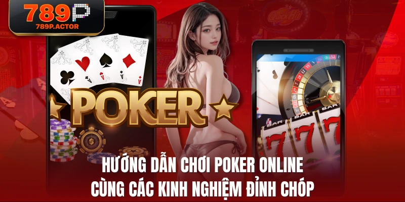 Hướng Dẫn Chơi Poker Online Cùng Các Kinh Nghiệm Đỉnh Chóp