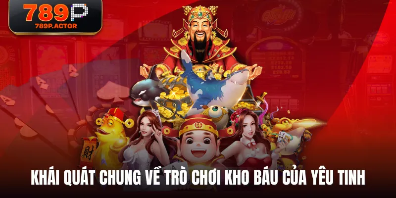 Khái quát chung về trò chơi Kho Báu Của Yêu Tinh Khái quát chung về trò chơi Kho Báu Của Yêu Tinh