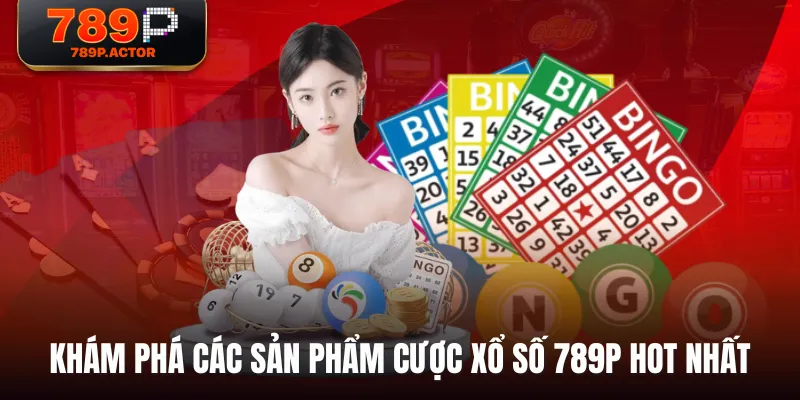 Khám phá các sản phẩm cược Xổ Số 789P hot nhất Khám phá các sản phẩm cược Xổ Số 789P hot nhất