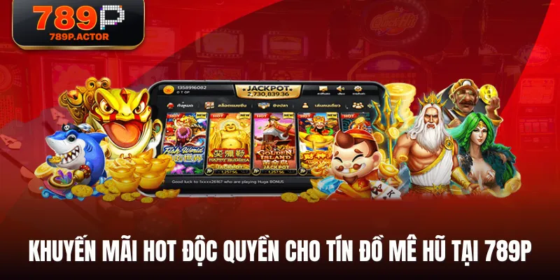 Khuyến mãi HOT độc quyền cho tín đồ mê hũ tại 789P Khuyến mãi HOT độc quyền cho tín đồ mê hũ tại 789P