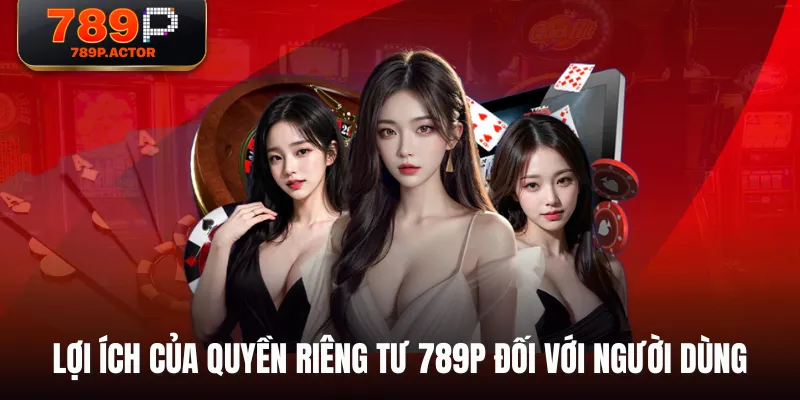 Lợi ích của quyền riêng tư 789P đối với người dùng