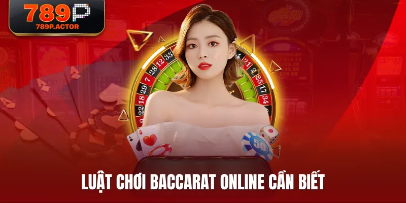 Luật chơi Baccarat Online cần biết Luật chơi Baccarat Online cần biết