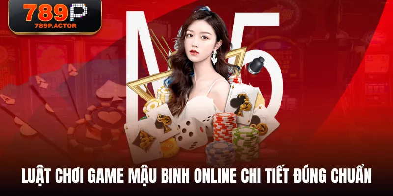 Luật chơi game Mậu Binh online chi tiết đúng chuẩn