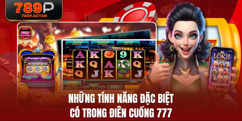 Những tính năng đặc biệt có trong điên cuồng 777 Những tính năng đặc biệt có trong điên cuồng 777