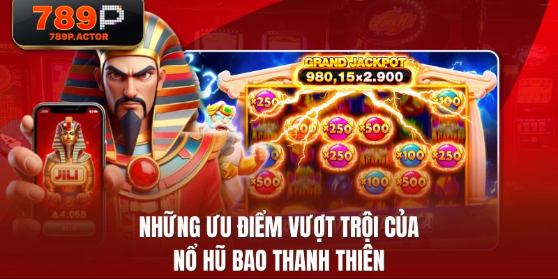 Những ưu điểm vượt trội của nổ hũ bao thanh thiên