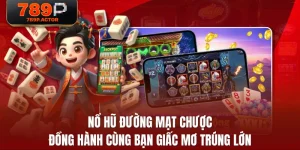 Nổ Hũ Đường Mạt Chược Đồng Hành Cùng Bạn Giấc Mơ Trúng Lớn