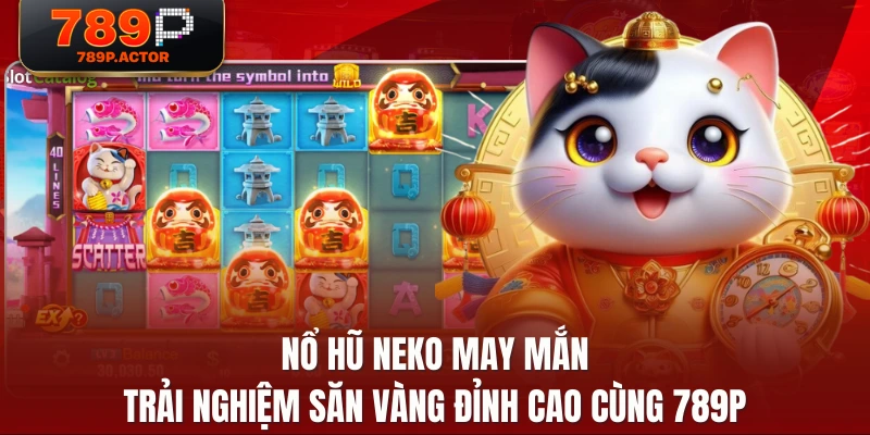 Nổ Hũ Neko May Mắn - Trải Nghiệm Săn Vàng Đỉnh Cao Cùng 789P
