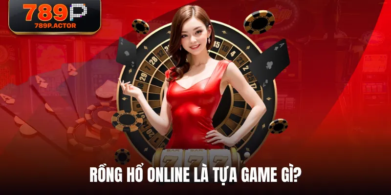 Rồng Hổ Online là tựa game gì? Rồng Hổ Online là tựa game gì?