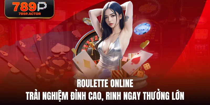 Roulette Online - Trải Nghiệm Đỉnh Cao, Rinh Ngay Thưởng Lớn