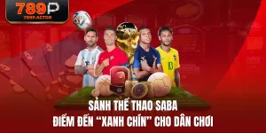 Sảnh Thể Thao SABA | Điểm Đến “Xanh Chín” Cho Dân Chơi