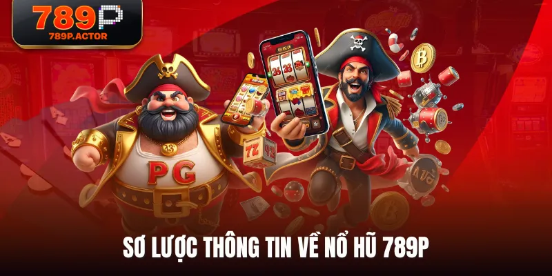 Sơ lược thông tin về Nổ Hũ 789P Sơ lược thông tin về Nổ Hũ 789P