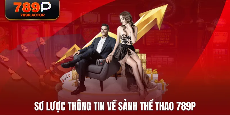 Sơ lược thông tin về sảnh Thể Thao 789P Sơ lược thông tin về sảnh Thể Thao 789P