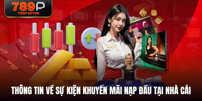 Thông tin về sự kiện khuyến mãi nạp đầu tại nhà cái