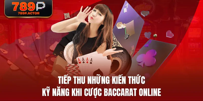 Tiếp thu những kiến thức kỹ năng khi cược Baccarat Online Tiếp thu những kiến thức kỹ năng khi cược Baccarat Online