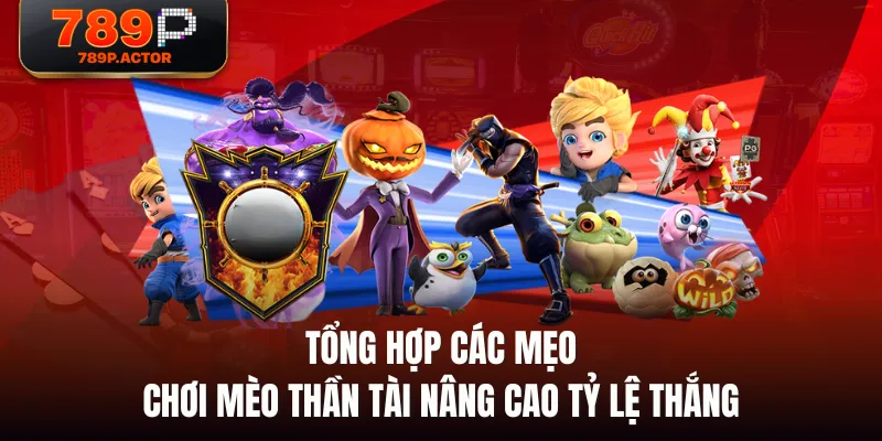 Tổng hợp các mẹo chơi Mèo Thần Tài nâng cao tỷ lệ thắng Tổng hợp các mẹo chơi Mèo Thần Tài nâng cao tỷ lệ thắng