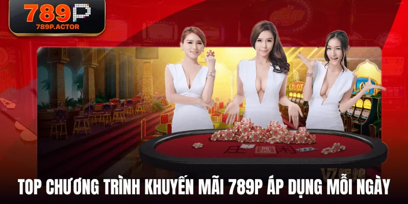 Top chương trình khuyến mãi 789P áp dụng mỗi ngày Top chương trình khuyến mãi 789P áp dụng mỗi ngày
