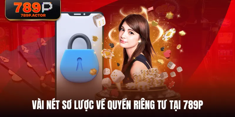 Vài nét sơ lược về quyền riêng tư tại 789P