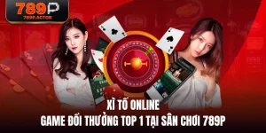 Xì Tố Online - Game Đổi Thưởng Top 1 Tại Sân Chơi 789P