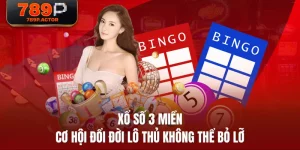 Xổ Số 3 Miền | Cơ Hội Đổi Đời Lô Thủ Không Thể Bỏ Lỡ