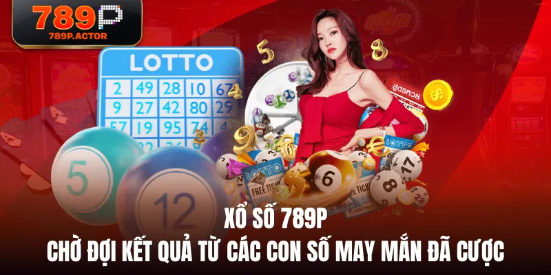 Xổ Số 789P - Chờ Đợi Kết Quả Từ Các Con Số May Mắn Đã Cược Xổ Số 789P - Chờ Đợi Kết Quả Từ Các Con Số May Mắn Đã Cược